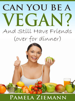 cover image of Can You Be a Vegan?: and Still Have Friends (over for dinner)
